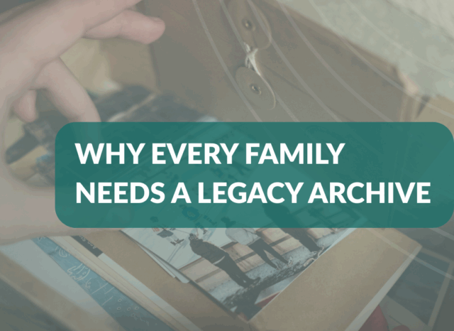 Why Every Family Needs a Legacy Archive