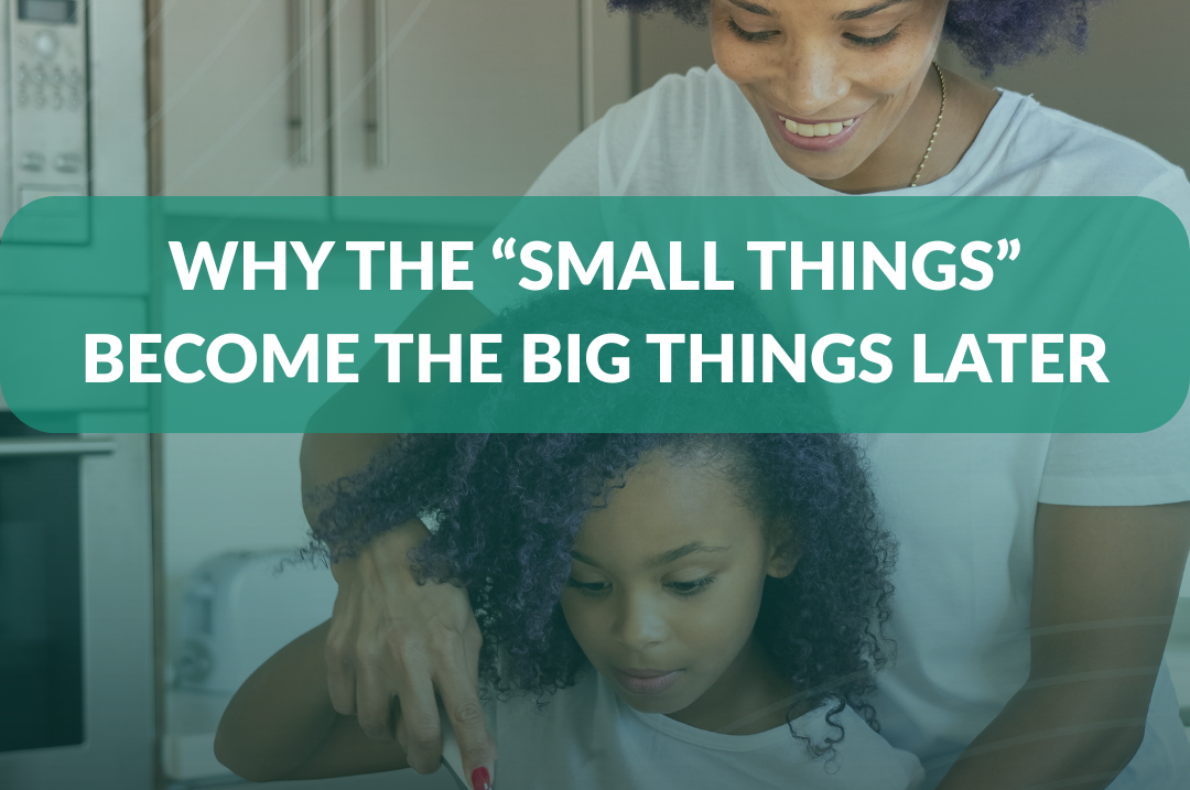 Why the “Small Things” Become the Big Things Later