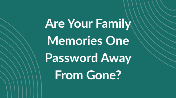 Are Your Family Memories One Password Away From Gone_