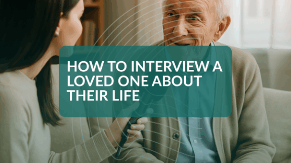 How to Interview a Loved One About Their Life