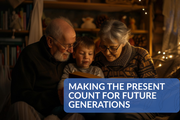 Making the Present Count for Future Generations